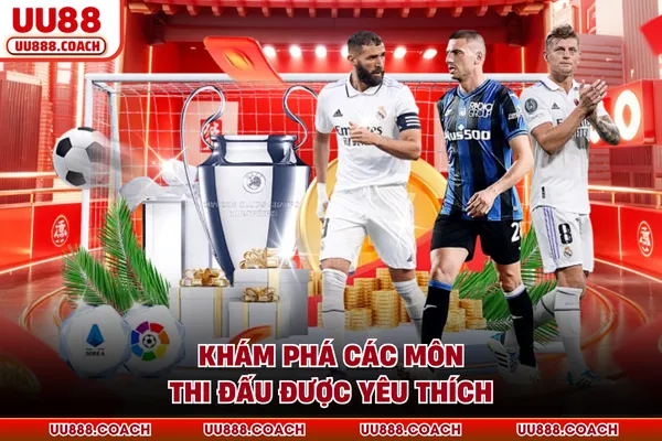 Khám phá các môn thi đấu được yêu thích