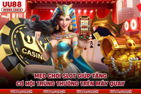 Mẹo Chơi Slot Giúp Tăng Cơ Hội Trúng Thưởng Trên Máy Quay