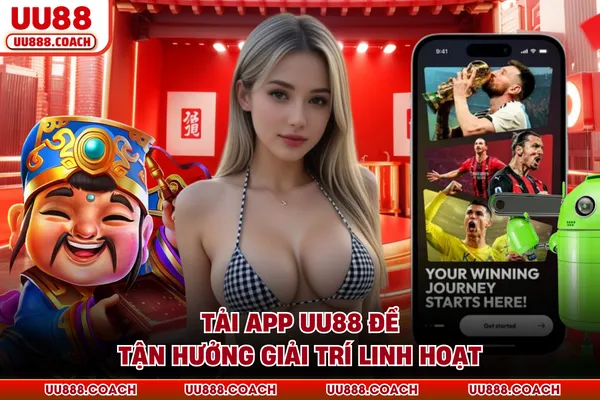Tải app UU88 để tận hưởng giải trí linh hoạt Tải app UU88 để tận hưởng giải trí linh hoạt