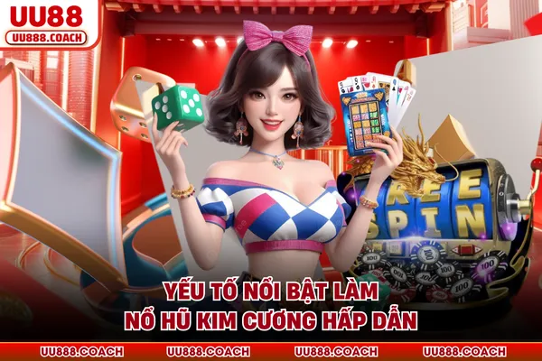 Yếu tố nổi bật làm nổ hũ kim cương hấp dẫn